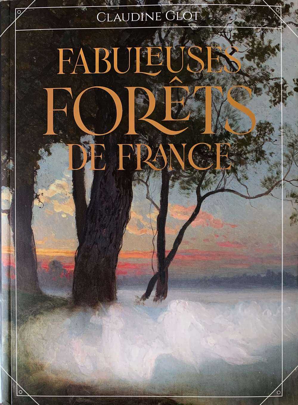 Couverture du livre Fabuleuses forêts de France par Claudine Glot