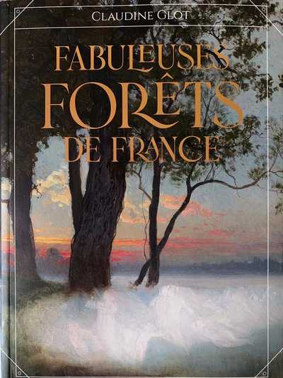 Couverture du livre Fabuleuses forêts de France par Claudine Glot